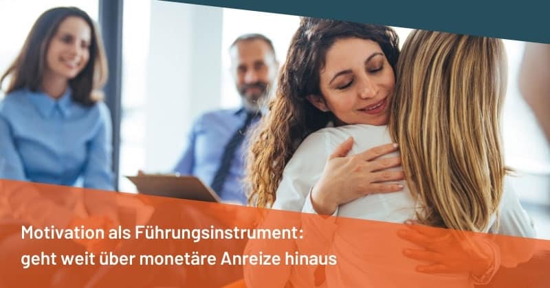 Motivation als Führungsinstrument: geht weit über monetäre Anreize hinaus