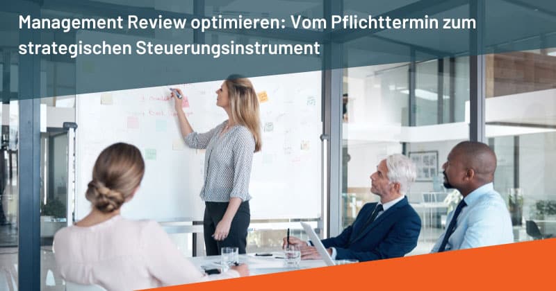 Management Review optimieren: Vom Pflichttermin zum strategischen Steuerungsinstrument