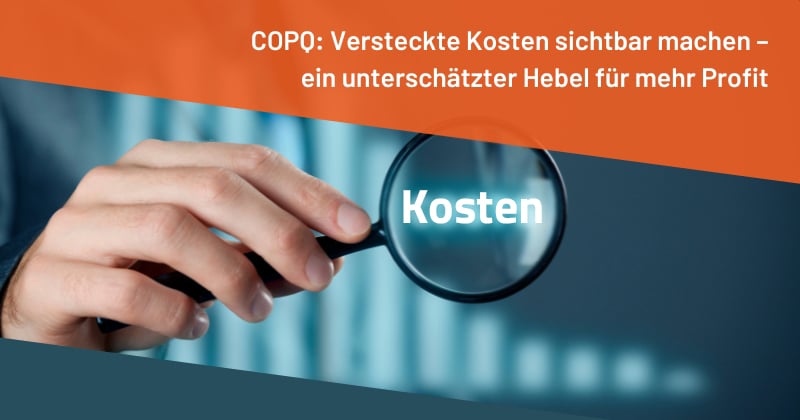 COPQ: Versteckte Kosten sichtbar machen – ein unterschätzter Hebel für mehr Profit