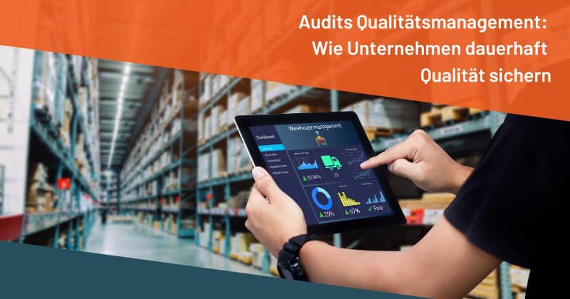 Audits Qualitätsmanagement: Wie Unternehmen dauerhaft Qualität sichern