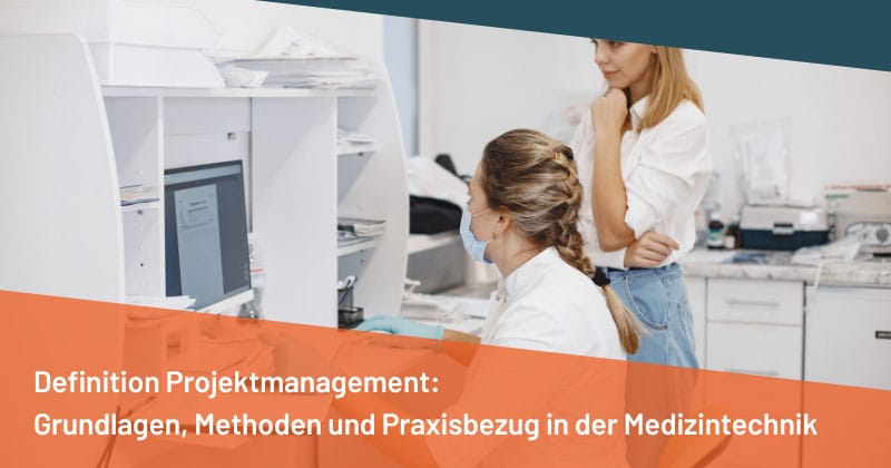 Definition Projektmanagement: Grundlagen, Methoden und Praxisbezug in der Medizintechnik