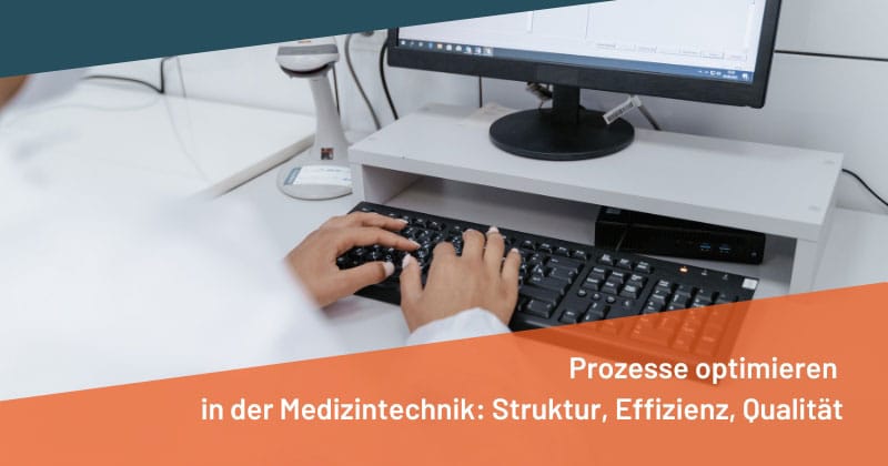 Prozesse optimieren in der Medizintechnik: Struktur, Effizienz, Qualität