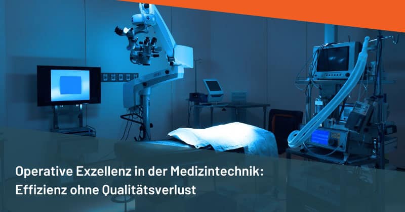 Operative Exzellenz in der Medizintechnik: Effizienz ohne Qualitätsverlust