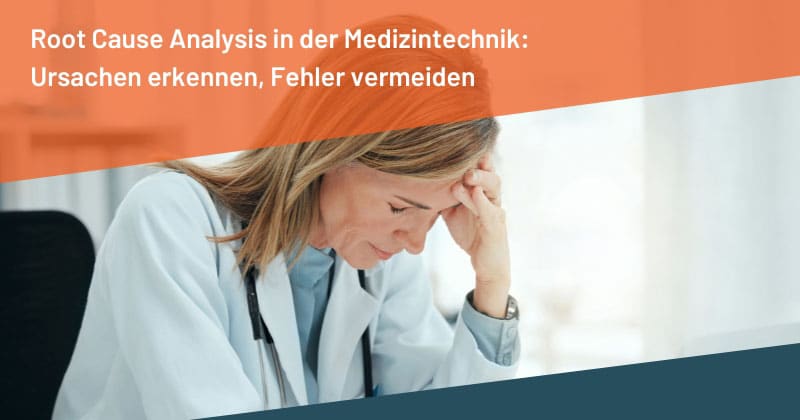 Root Cause Analysis in der Medizintechnik: Ursachen erkennen, Fehler vermeiden