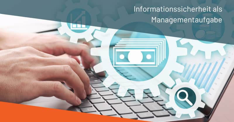 Informationssicherheit als Managementaufgabe – wie Unternehmen Verantwortung übernehmen können