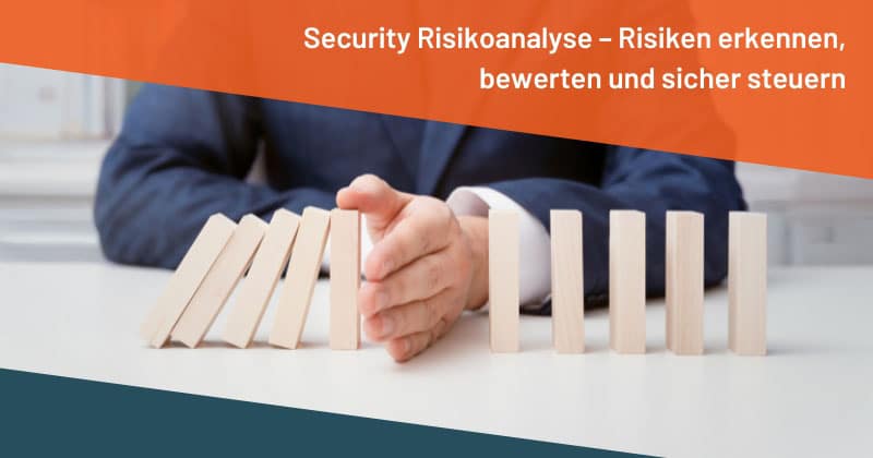 Security Risikoanalyse – Risiken erkennen, bewerten und sicher steuern